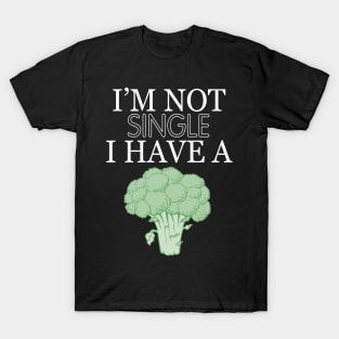 Im not single i have a broccoli T-Shirt